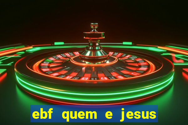 ebf quem e jesus ebf jesus meu super heroi